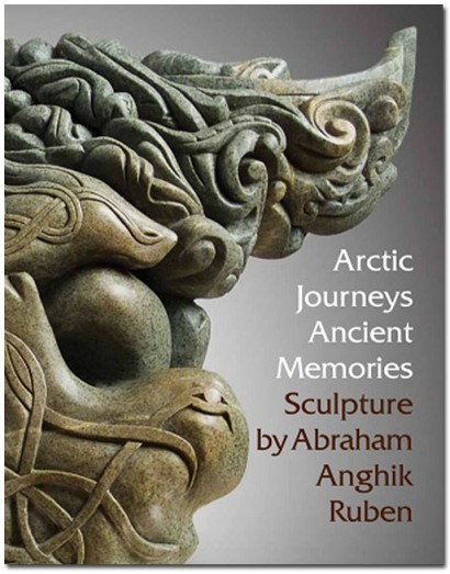 Arctic Journeys Ancient Memories: Sculpture by Abraham Anghik Ruben